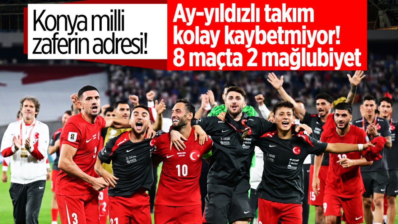 Konya milli zaferin adresi! Ay-yıldızlı takım kolay kaybetmiyor: 8 maçta sadece 2 mağlubiyet