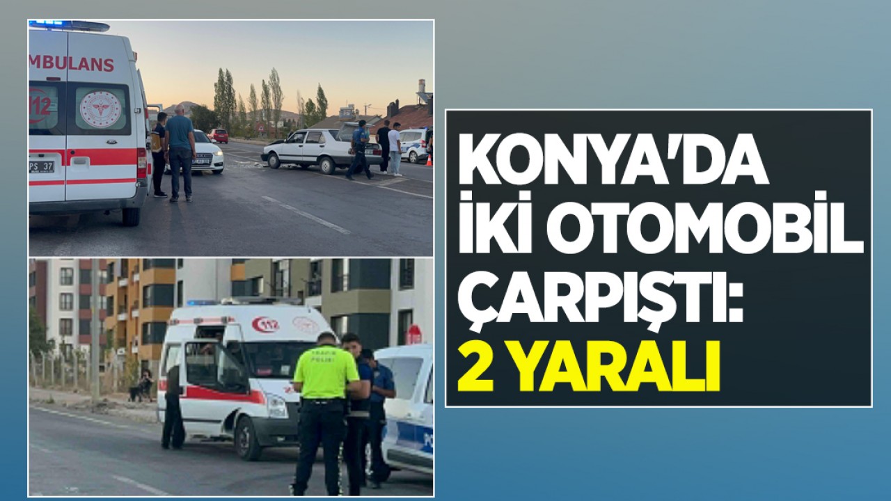 Konya'da iki otomobil çarpıştı: 2 yaralı