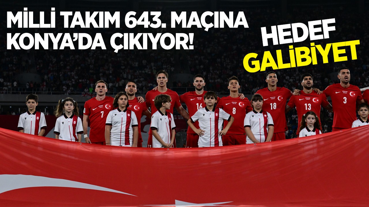 Milli Takım 643. maçına Konya’da çıkıyor! Hedef galibiyet