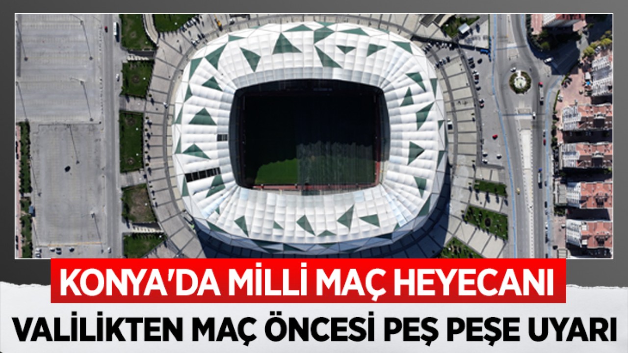 Konya'da milli maç heyecanı! Valilik uyardı, tek tek listeledi