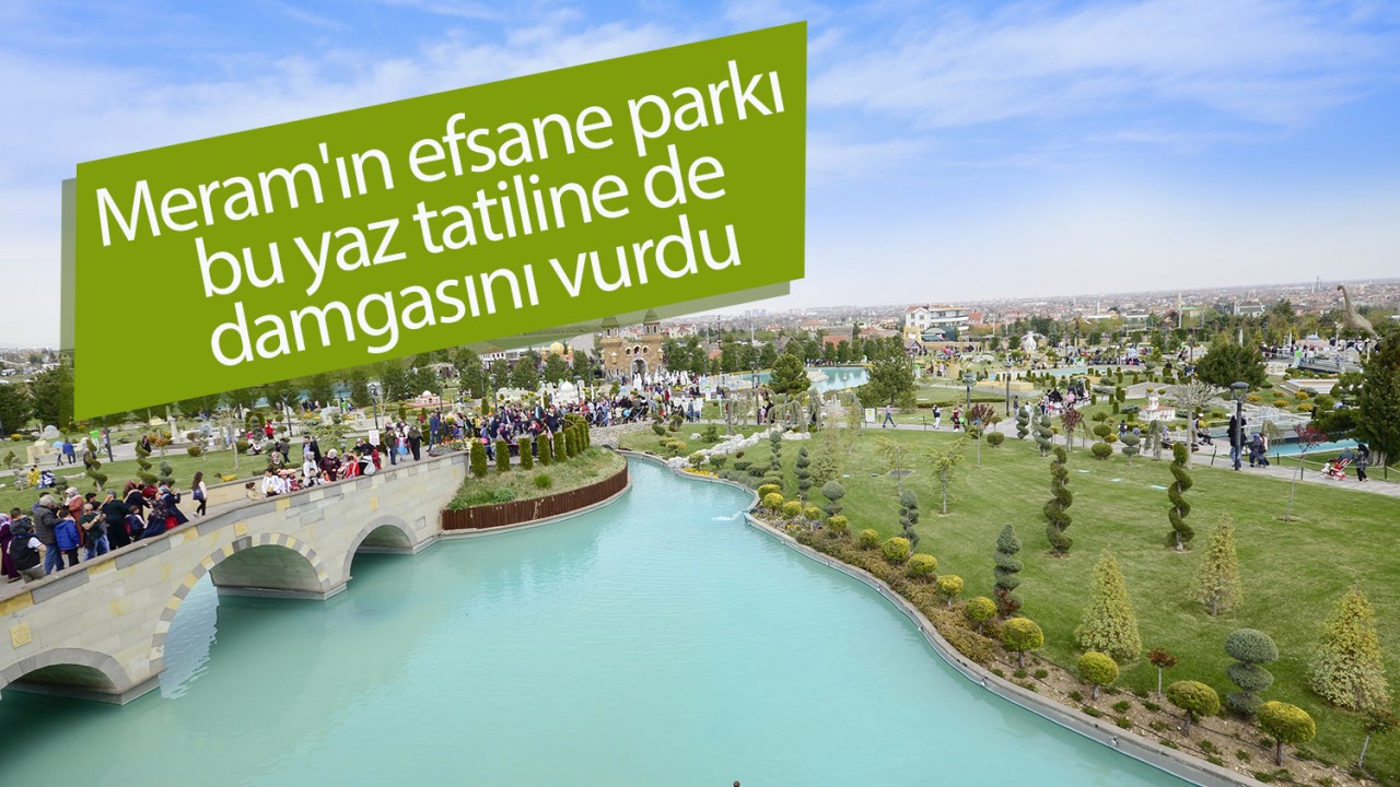 Meram'ın efsane parkı bu yaz tatiline de damgasını vurdu