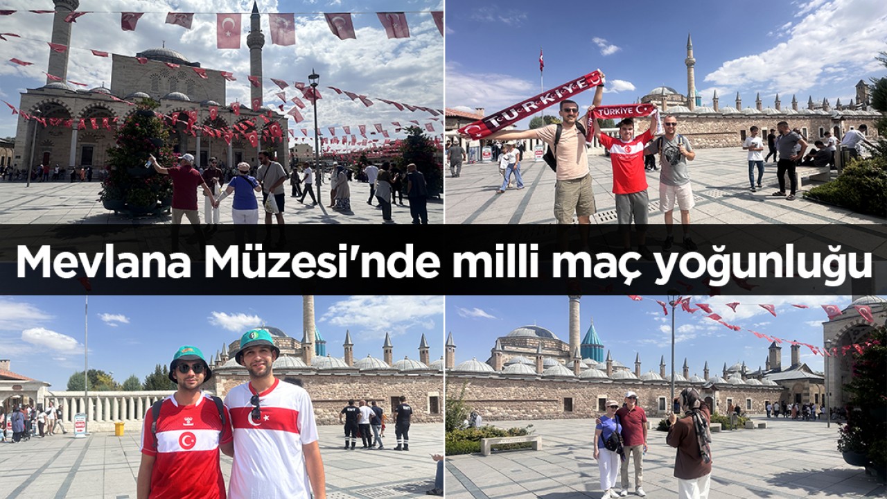 Mevlana Müzesi'nde milli maç yoğunluğu