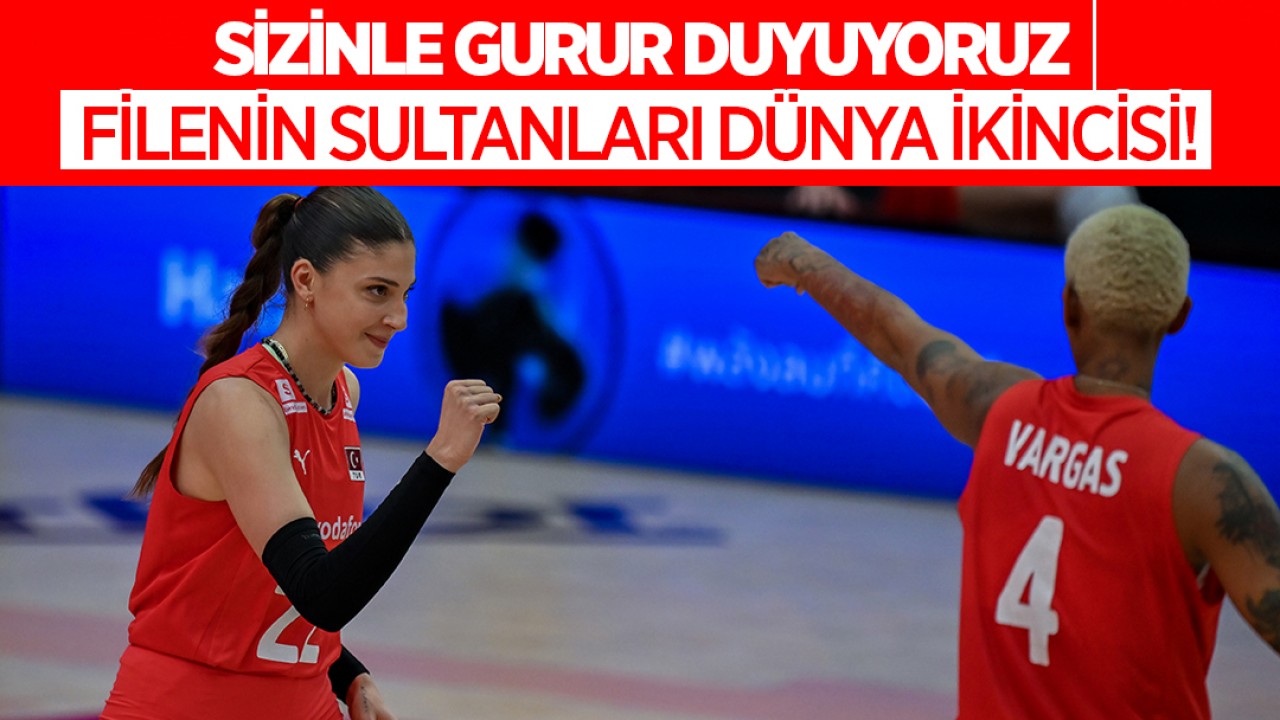 Sizinle gurur duyuyoruz: Filenin Sultanları dünya ikincisi!