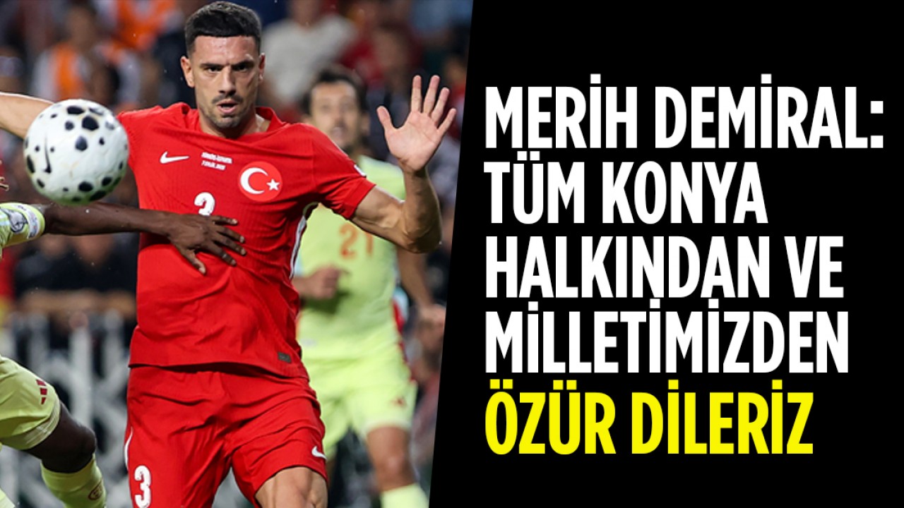 Merih Demiral: Tüm Konya halkından ve milletimizden özür dileriz