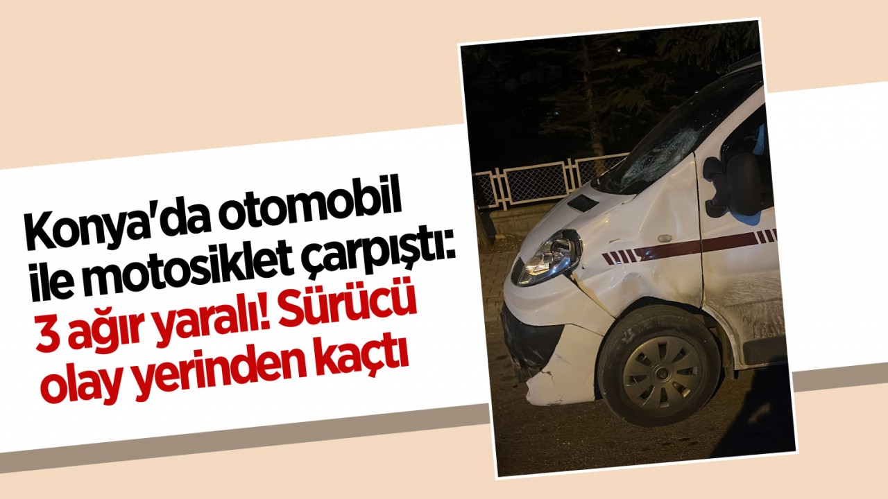 Konya'da otomobil ile motosiklet çarpıştı: 3 ağır yaralı! Sürücü olay yerinden kaçtı