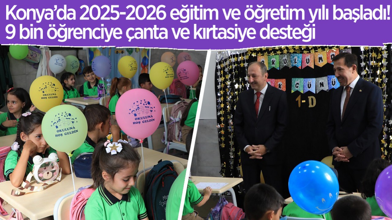 Konya’da 2025-2026 eğitim ve öğretim yılı başladı! 9 bin öğrenciye çanta ve kırtasiye desteği