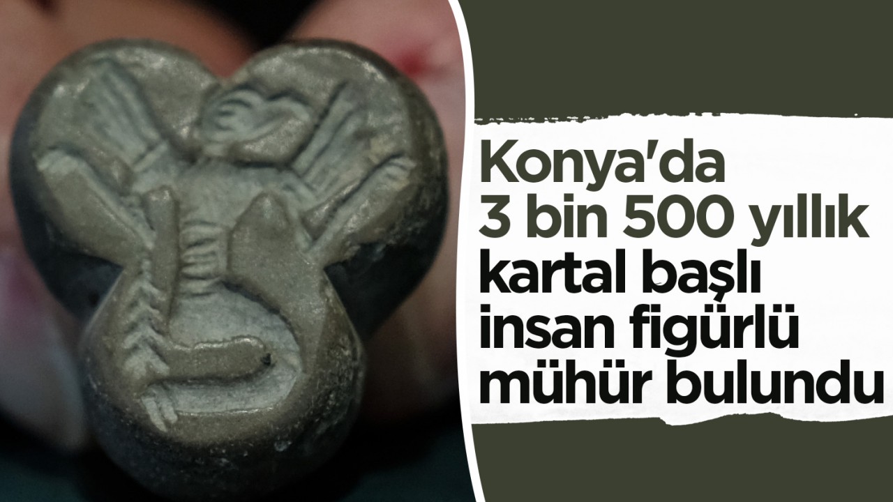 Konya'da 3 bin 500 yıllık kartal başlı insan figürlü mühür bulundu