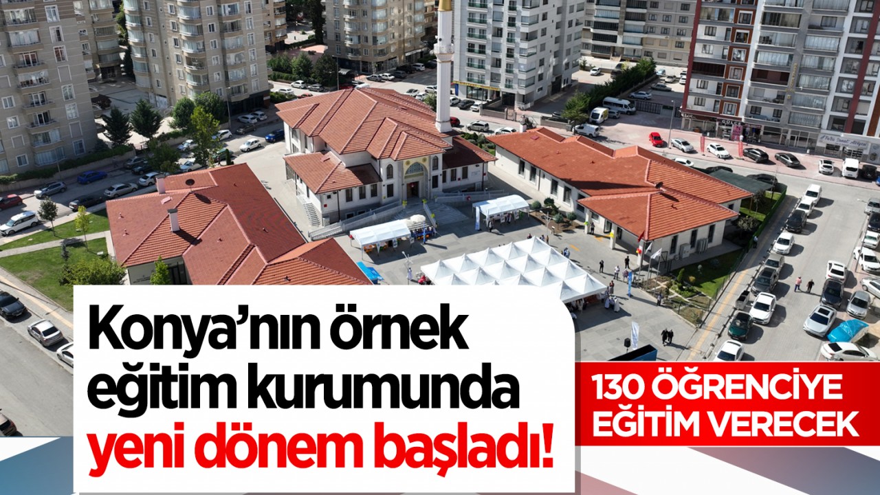 Konya’nın örnek eğitim kurumunda yeni dönem başladı!130 öğrenciye eğitim verecek