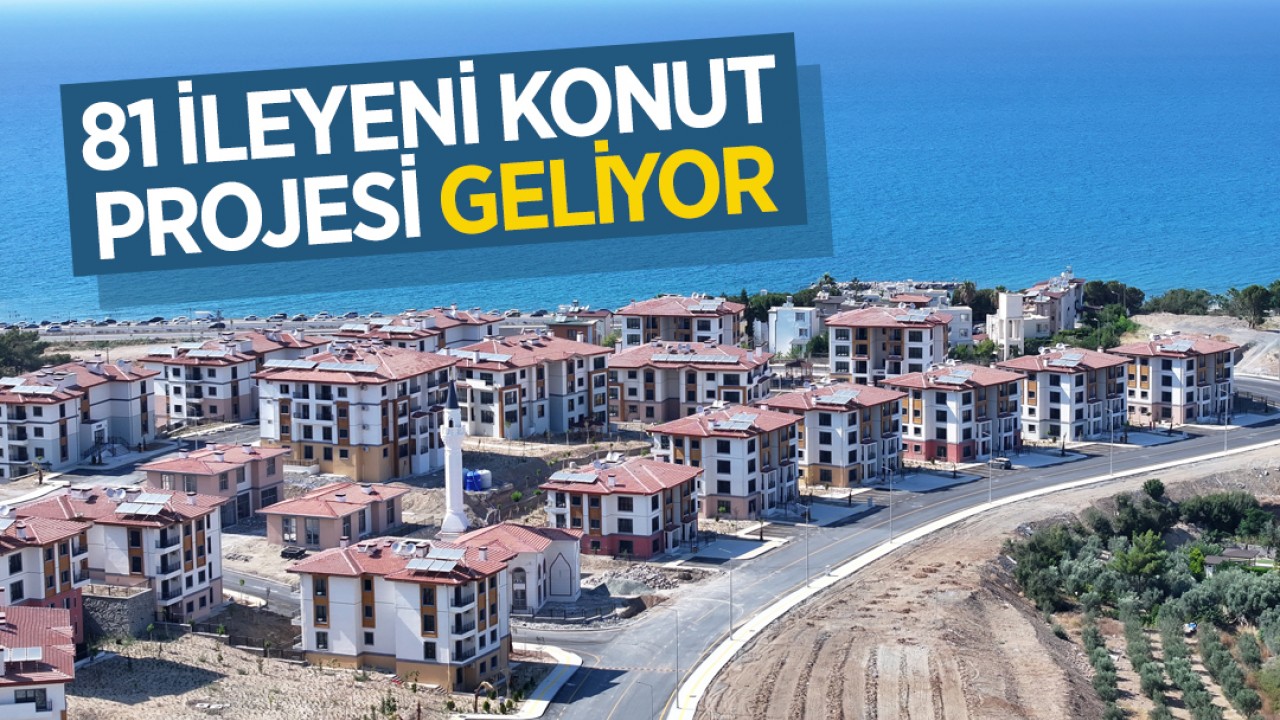 81 ile yeni konut projesi geliyor