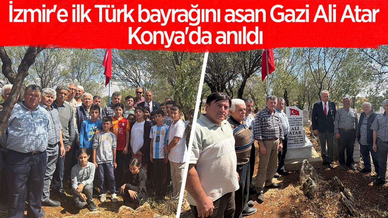 İzmir'e ilk Türk bayrağını asan Gazi Ali Atar Konya'da anıldı