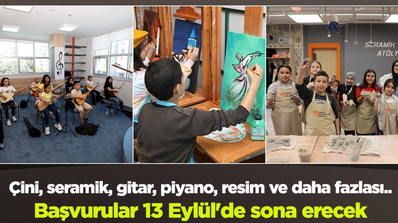 Çini, seramik, gitar, piyano, resim ve daha fazlası.. Başvurular 13 Eylül'de sona erecek