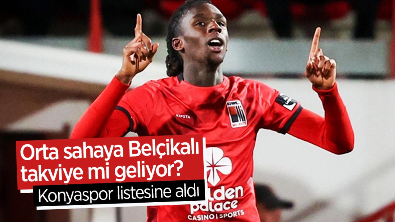 Orta sahaya Belçikalı takviye mi geliyor? Konyaspor listesine aldı
