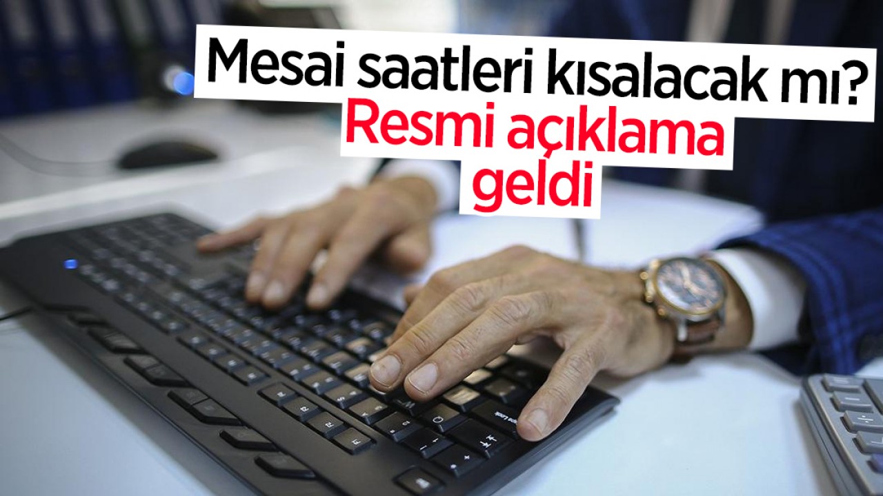 Mesai saatleri kısalacak mı? Resmi açıklama geldi