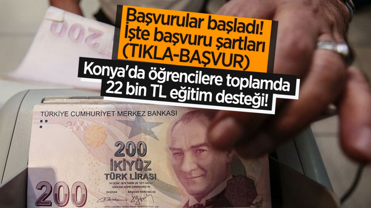 Konya'da öğrencilere toplamda 22 bin TL eğitim desteği! Başvurular başladı: İşte başvuru şartları (TIKLA-BAŞVUR)