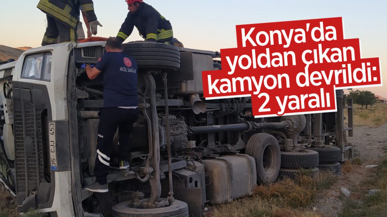 Konya'da yoldan çıkan kamyon devrildi: 2 yaralı