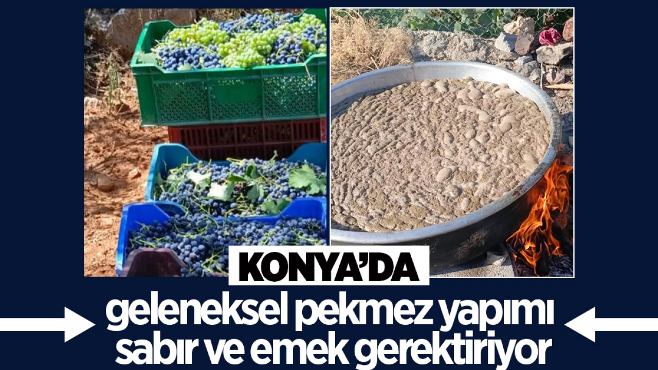 Konya'da geleneksel pekmez yapımı sabır ve emek gerektiriyor