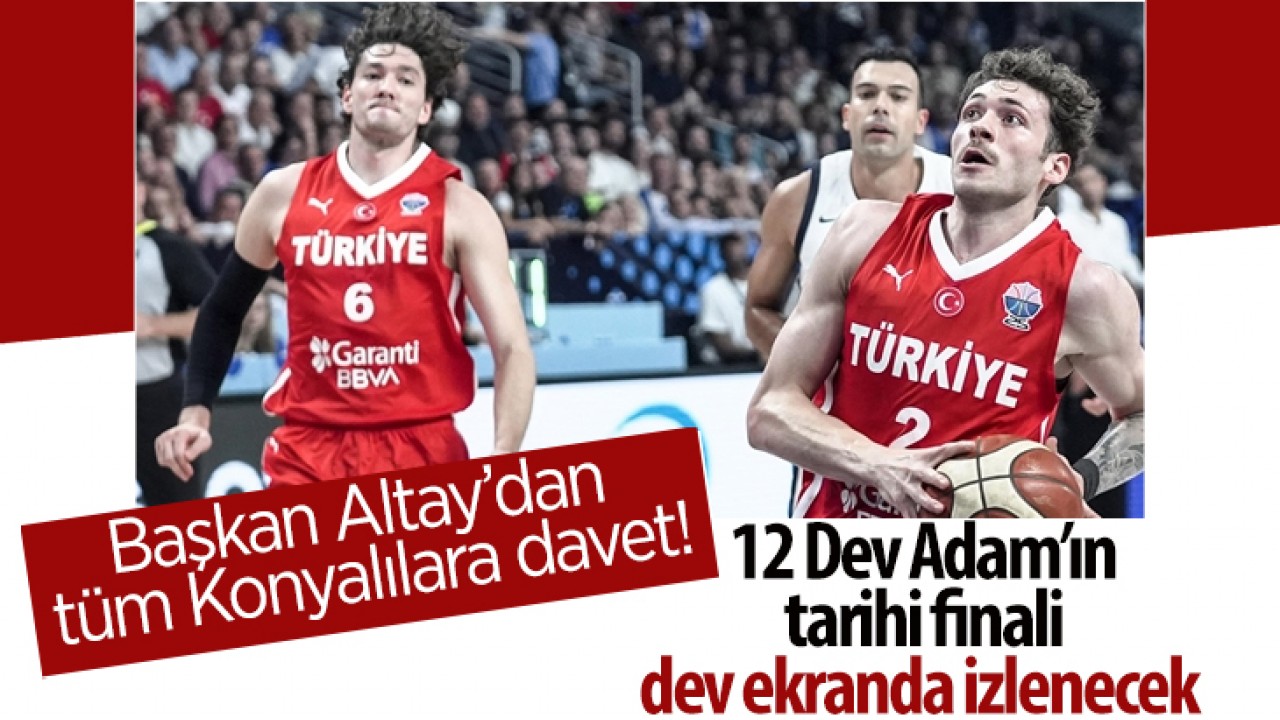 Başkan Altay’dan tüm Konyalılara davet! 12 Dev Adam’ın tarihi finali dev ekranda izlenecek