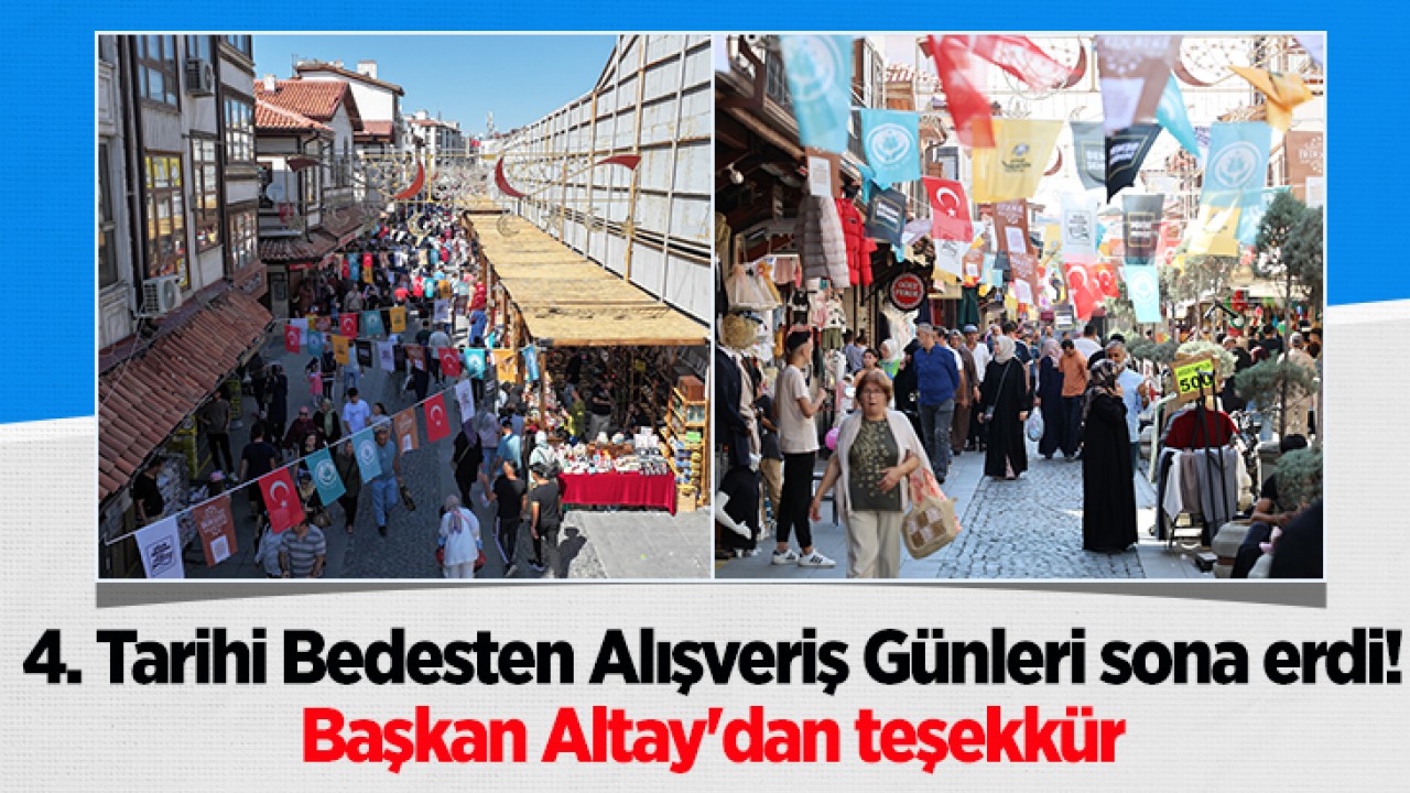 4. Tarihi Bedesten Alışveriş Günleri sona erdi! Başkan Altay'dan teşekkür