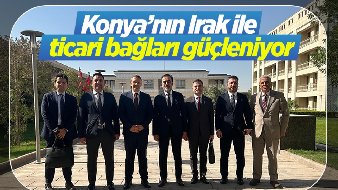 Konya’nın Irak ile ticari bağları güçleniyor
