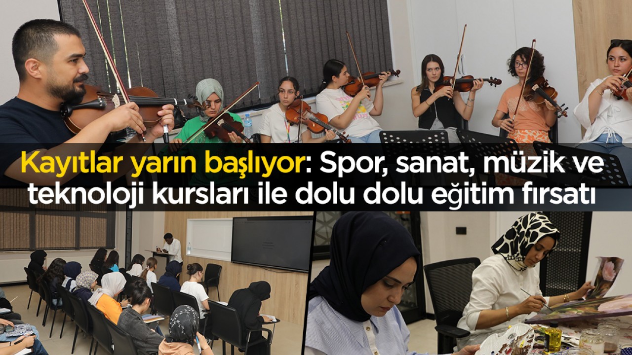 Kayıtlar yarın başlıyor: Spor, sanat, müzik ve teknoloji kursları ile dolu dolu eğitim fırsatı
