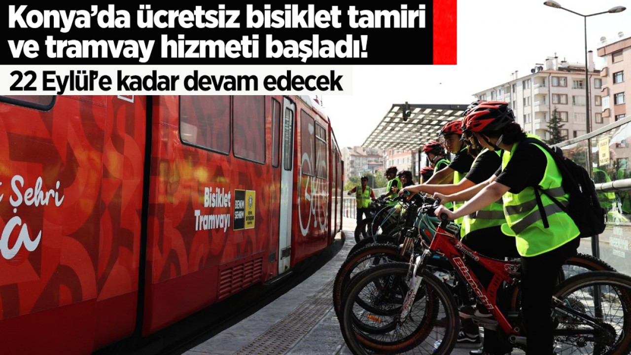 Konya’da ücretsiz bisiklet tamiri ve tramvay hizmeti başladı! 22 Eylül’e kadar devam edecek