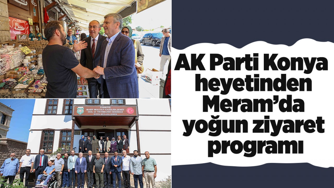 AK Parti Konya heyetinden Meram’da yoğun ziyaret programı