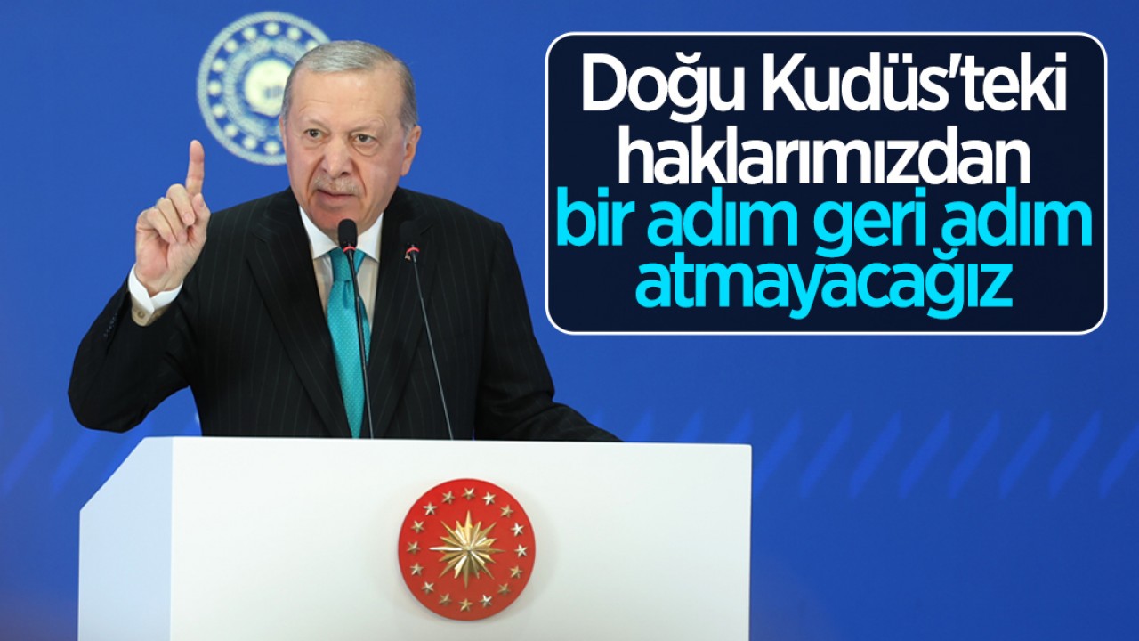 Cumhurbaşkanı Erdoğan: Doğu Kudüs'teki haklarımızdan bir adım geri adım atmayacağız