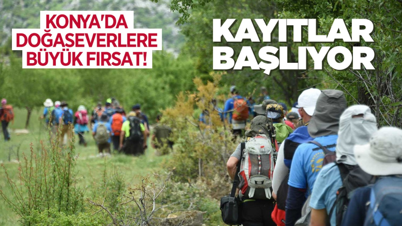 Konya'da doğaseverlere büyük fırsat! Kayıtlar 22 Eylül'de başlıyor