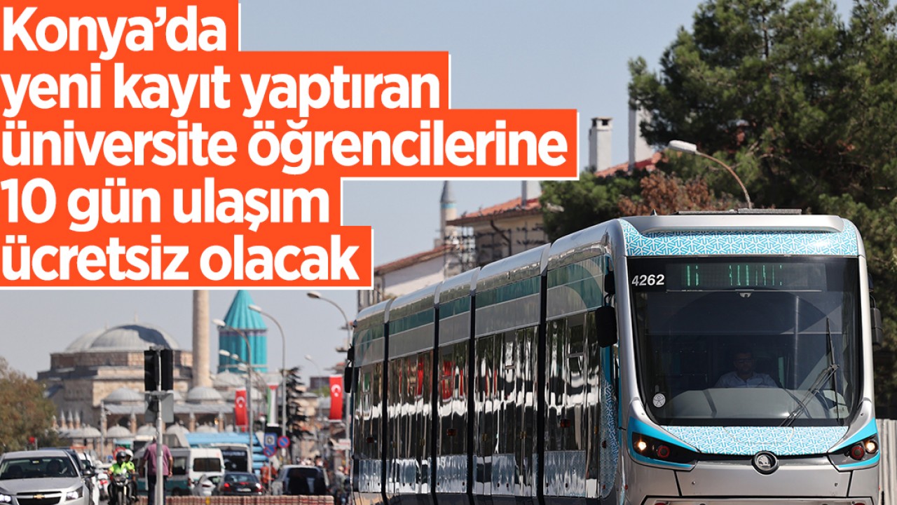 Konya’da yeni kayıt yaptıran üniversite öğrencilerine 10 gün ulaşım ücretsiz olacak