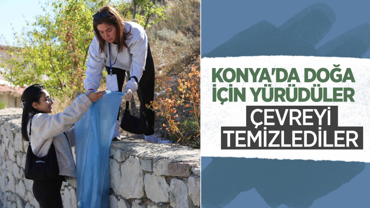 Konya'da doğa için yürüdüler, çevreyi temizlediler