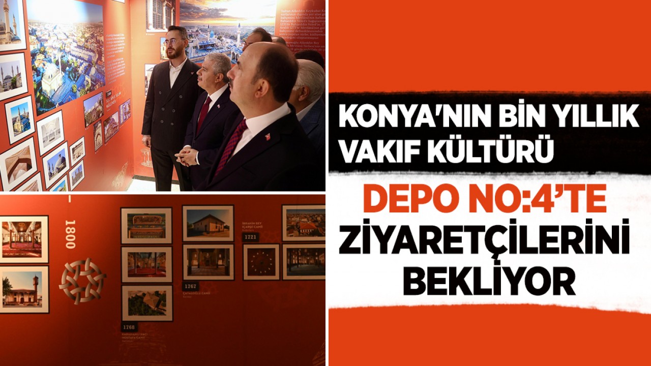 Konya'nın bin yıllık vakıf kültürü Depo No:4’te ziyaretçilerini bekliyor