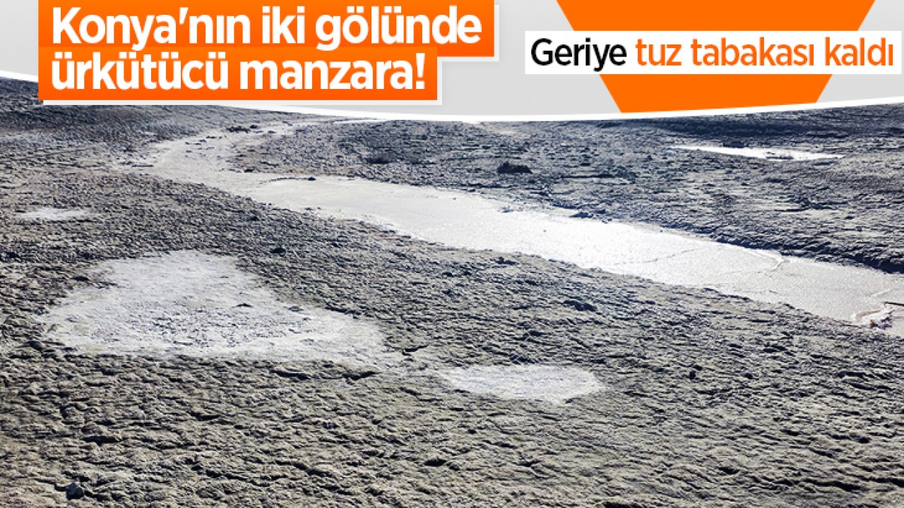Konya'nın iki gölünde ürkütücü manzara! Geriye tuz tabakası kaldı