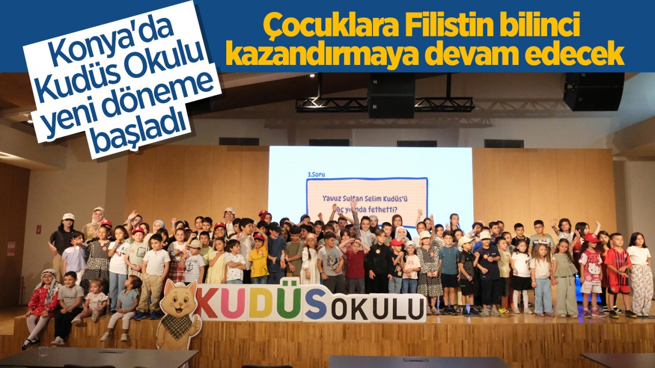 Konya'da Kudüs Okulu yeni döneme başladı: Çocuklara Filistin bilinci kazandırmaya devam edecek