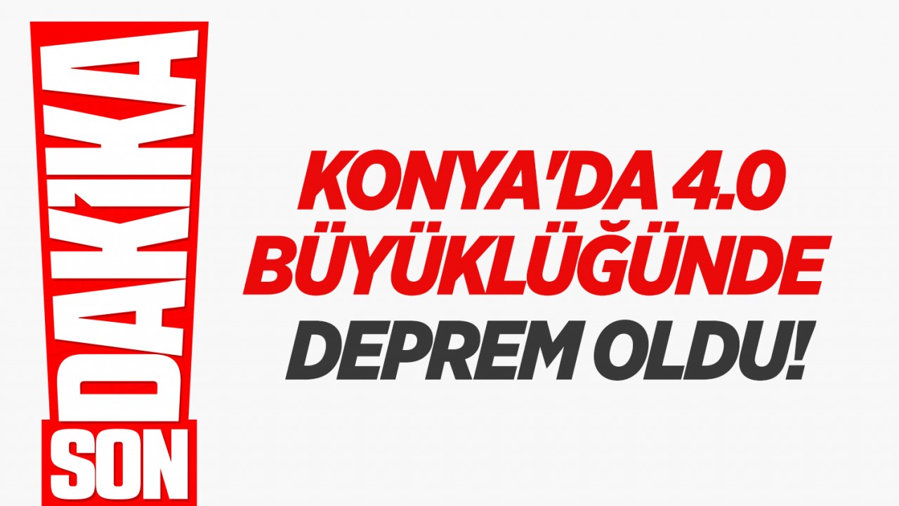 Konya'da 4.0 büyüklüğünde deprem oldu!