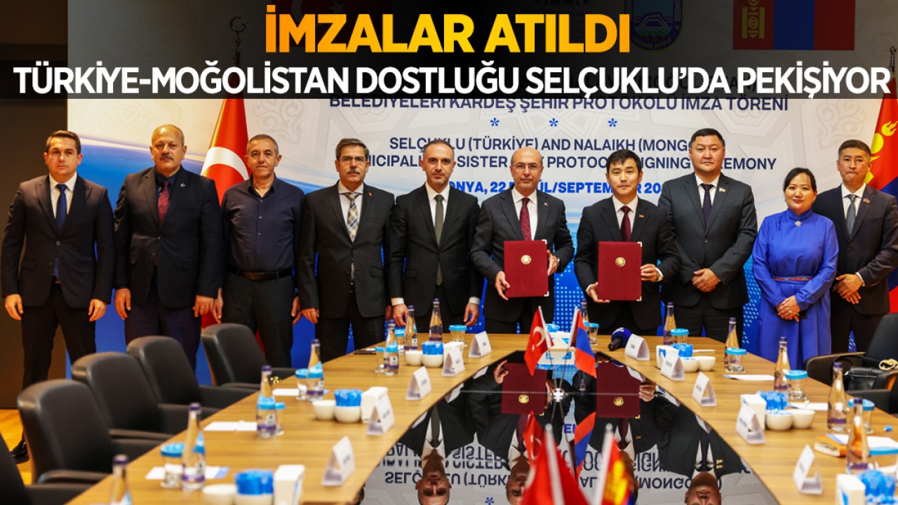 İmzalar atıldı: Türkiye-Moğolistan dostluğu Selçuklu’da pekişiyor