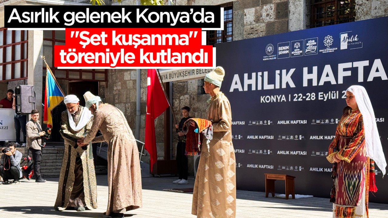 Asırlık gelenek Konya’da "Şet kuşanma" töreniyle kutlandı