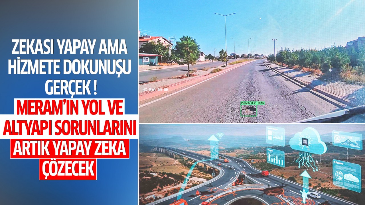 Meram’ın yol ve altyapı sorunlarını artık yapay zeka çözecek