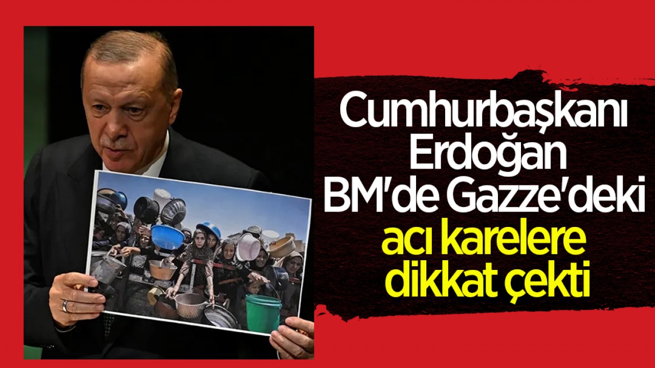 Cumhurbaşkanı Erdoğan BM'de Gazze'deki acı karelere dikkat çekti