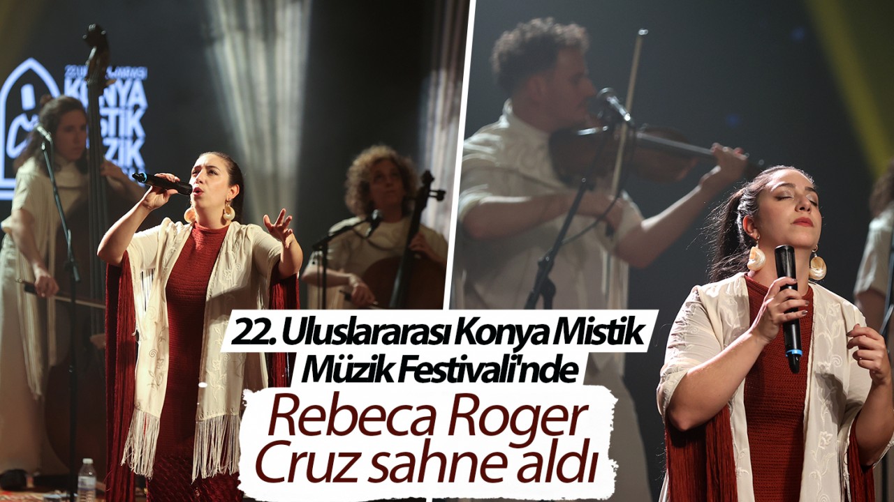 22. Uluslararası Konya Mistik Müzik Festivali'nde Rebeca Roger Cruz sahne aldı