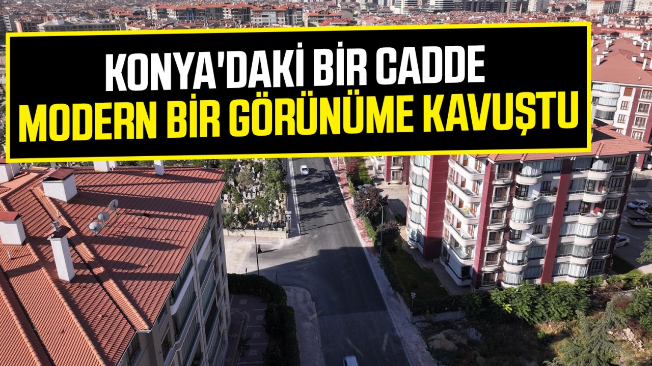 Konya'daki bir cadde modern bir görünüme kavuştu