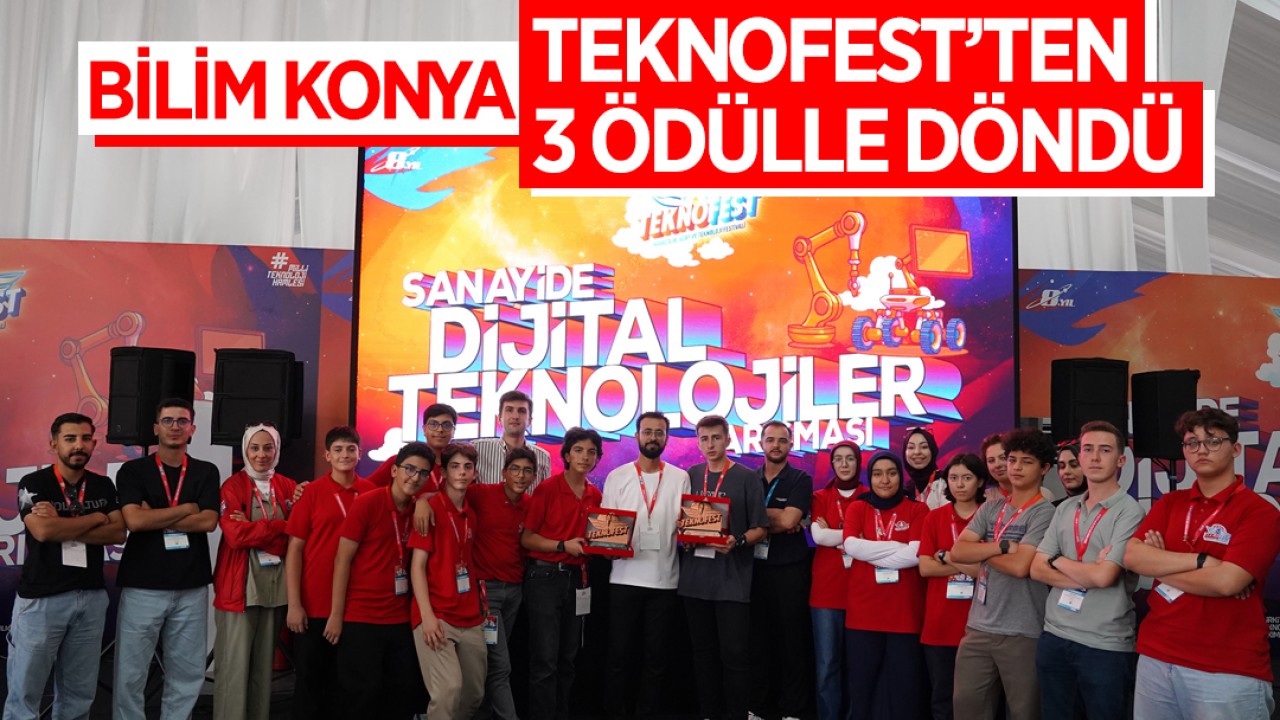 Bilim Konya TEKNOFEST’ten 3 ödülle döndü