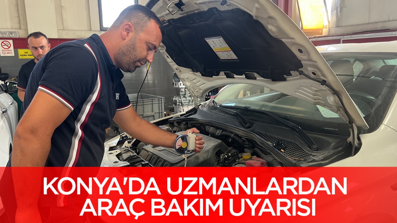Konya'da uzmanlardan araç bakım uyarısı