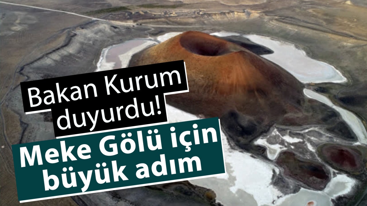 Bakan Kurum duyurdu! Meke Gölü için büyük adım