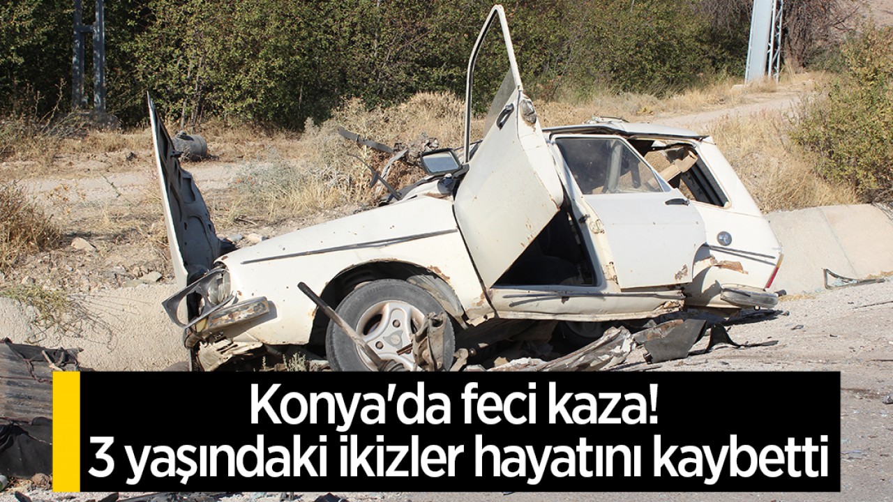 Konya'da feci kaza! 3 yaşındaki ikizler hayatını kaybetti
