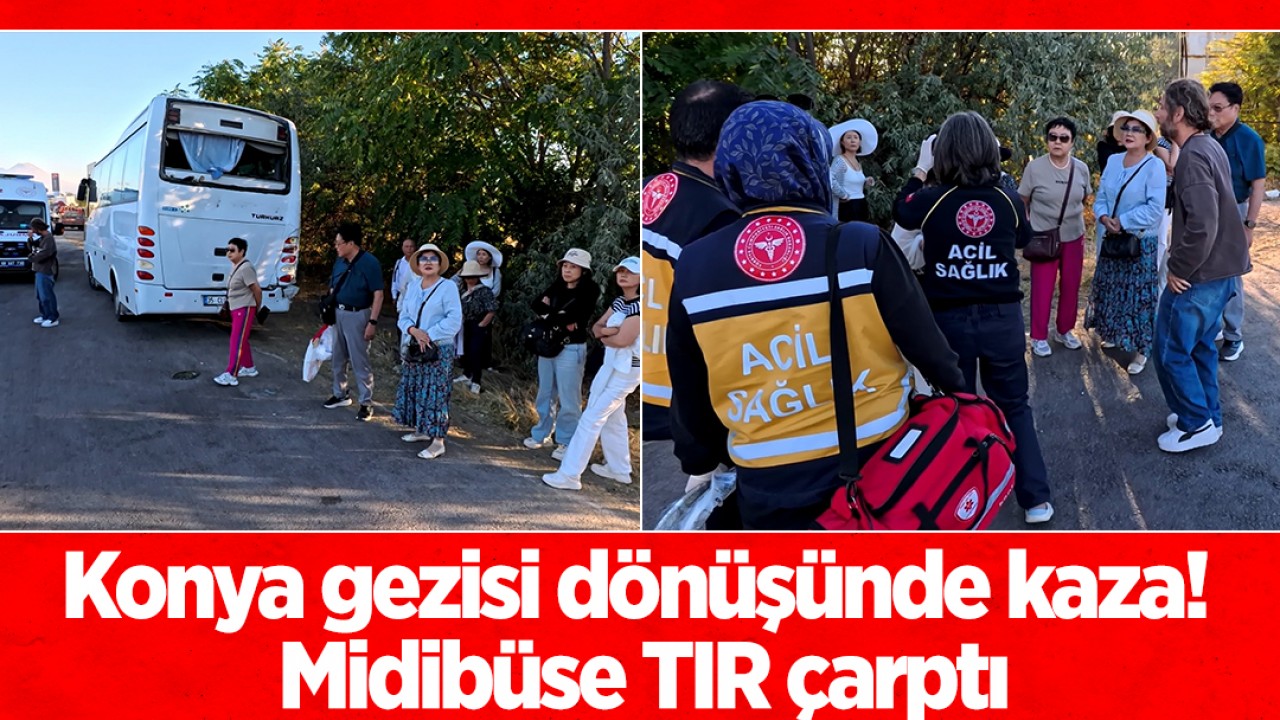 Konya gezisi dönüşünde kaza! Midibüse TIR çarptı