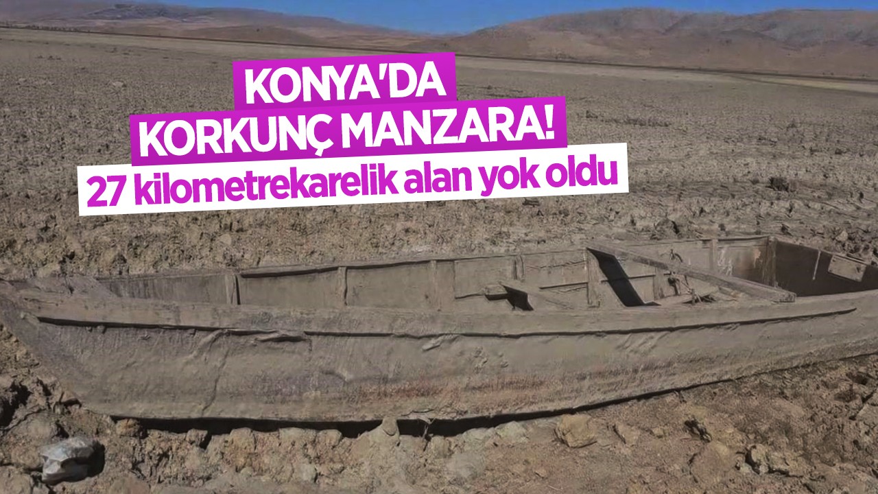 Konya'da korkunç manzara! 27 kilometrekarelik alan tamamen yok oldu