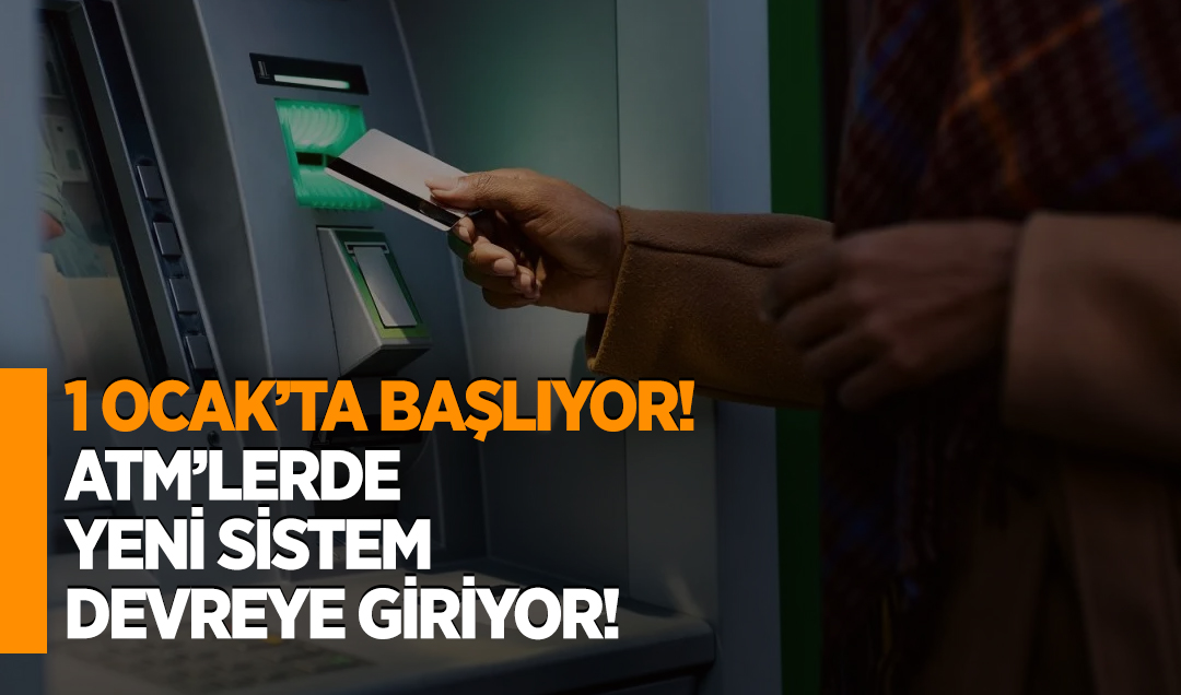 1 Ocak’ta başlıyor: ATM’lerde yeni sistem devreye giriyor!