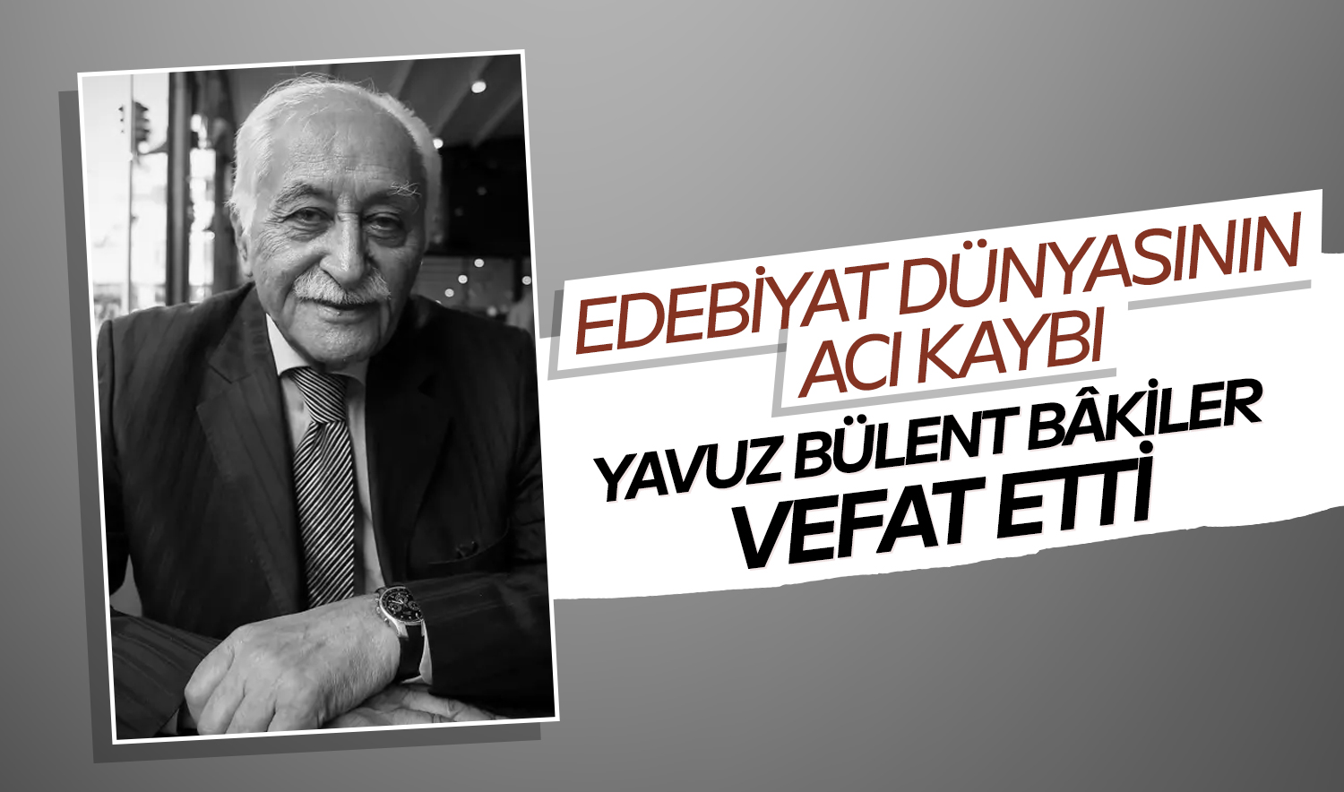Edebiyat dünyasının acı kaybı! Yavuz Bülent Bâkiler vefat etti