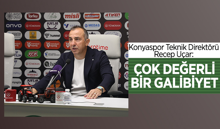 Konyaspor Teknik Direktörü Recep Uçar: Çok değerli bir galibiyet