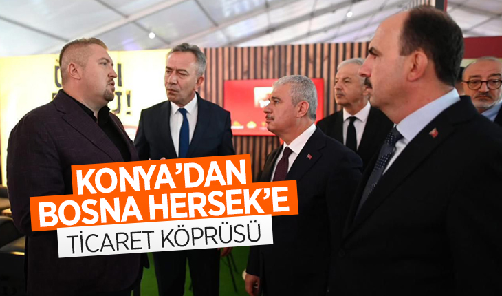 Konya’dan Bosna Hersek’e ticaret köprüsü